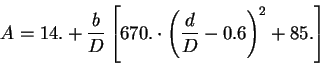 \begin{displaymath}
A=14.+\frac{b}{D} \left[670. \cdot \left(\frac{d}{D}-0.6\right)^2+85.\right]
\end{displaymath}