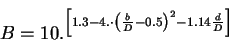 \begin{displaymath}
B=10.^{\left[1.3-4. \cdot \left(\frac{b}{D}-0.5\right)^2-1.14\frac{d}{D}\right]}
\end{displaymath}