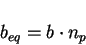 \begin{displaymath}
b_{eq}=b \cdot n_p
\end{displaymath}