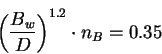 \begin{displaymath}
\left(\frac{B_w}{D}\right)^{1.2} \cdot n_B=0.35
\end{displaymath}