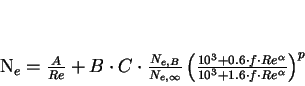 \begin{displaymath}
N_e=\frac{A}{Re}+B \cdot C \cdot \frac{N_{e,B}}{N_{e,\inf...
...cdot Re^\alpha}
{10^3+1.6 \cdot f \cdot Re^\alpha} \right)^p
\end{displaymath}