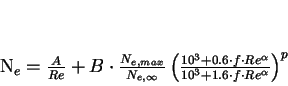 \begin{displaymath}
N_e=\frac{A}{Re}+B \cdot \frac{N_{e,max}}{N_{e,\infty}} \...
...cdot Re^\alpha}
{10^3+1.6 \cdot f \cdot Re^\alpha} \right)^p
\end{displaymath}