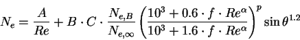 \begin{displaymath}
N_e=\frac{A}{Re}+B \cdot C \cdot \frac{N_{e,B}}{N_{e,\infty...
...10^3+1.6 \cdot f \cdot Re^\alpha} \right)^p \sin \theta^{1.2}
\end{displaymath}